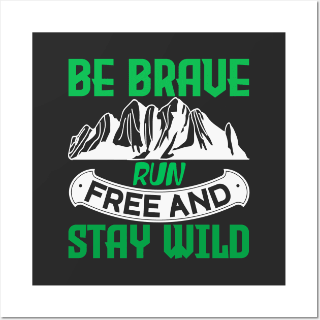 be brave run free and stay wild Wall Art by Dasart